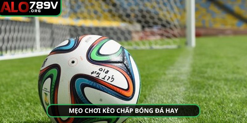 Một số mẹo chơi kèo chấp hay