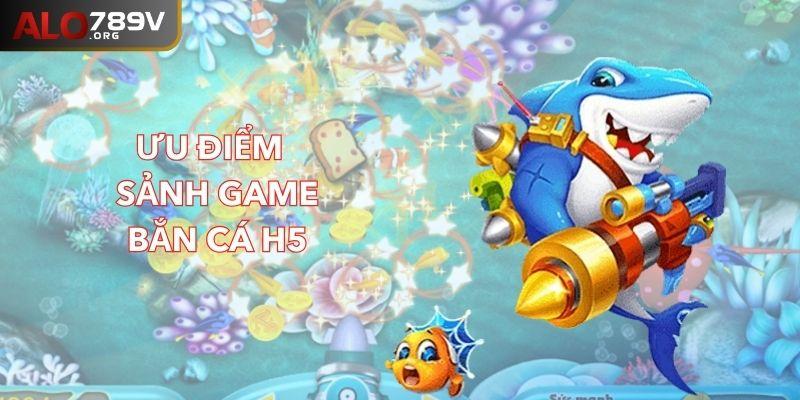 Những ưu điểm thú vị tại sảnh game bắn cá H5 ALO789