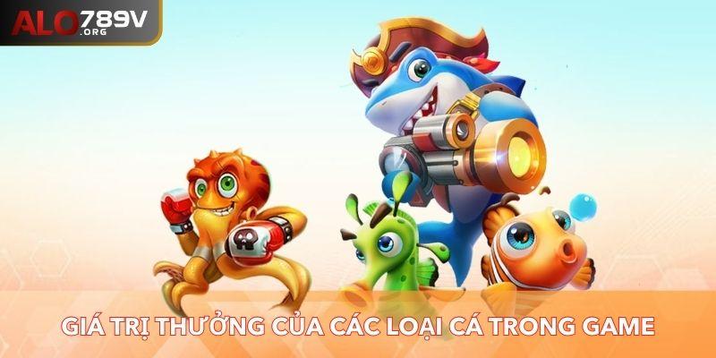 Giá trị thưởng của các loại cá trong game tại ALO789