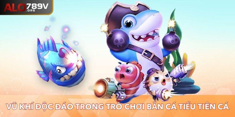 Những loại vũ khí độc đáo trong trò chơi bắn cá Tiểu Tiên Cá