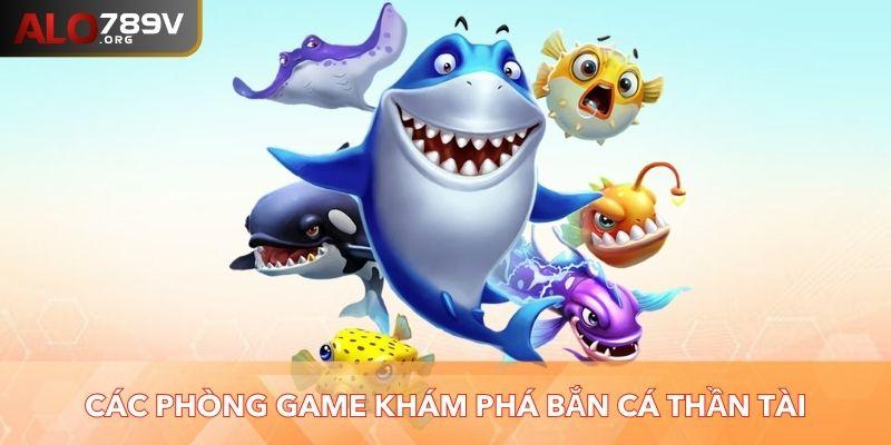 Các phòng game khám phá bắn cá Thần Tài