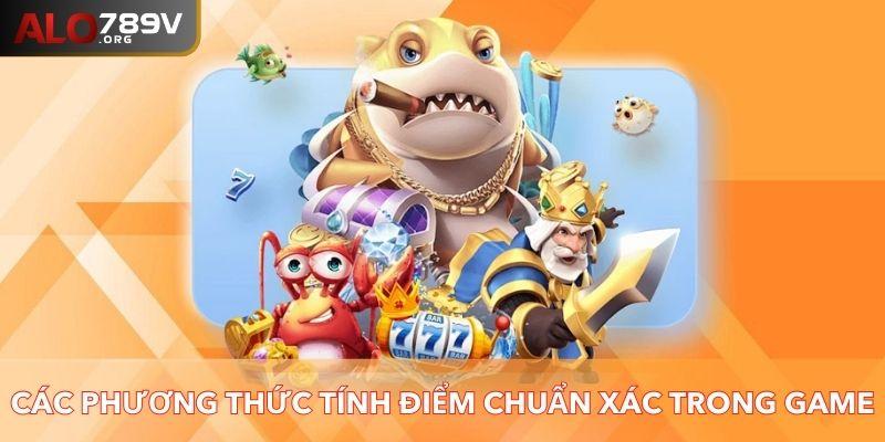 Các phương thức tính điểm chuẩn xác trong game